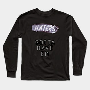 Need Haters To Be Followed. Statement Graphics. Long Sleeve T-Shirt